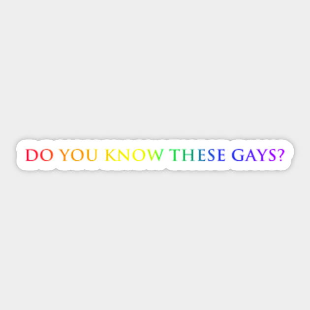 Do you know these Gays? (rainbow) Sticker by kimstheworst